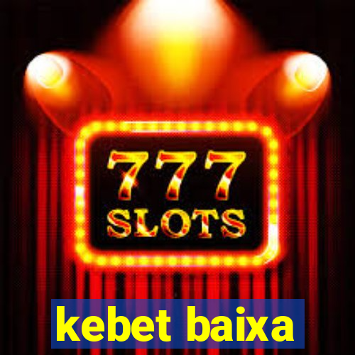 kebet baixa